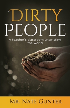 Paperback Dirty People: A teacher's classroom untwisting the world. Book