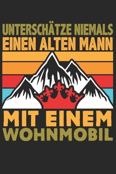 Mein Reisetagebuch: Dein persönliches Tourenbuch für Wohnmobil, Wohnwagen und Campingreisen ? Vorlage für Streckenaufzeichnungen, Bewertungen, ... Alter Mann Wohnmobil 11 (German Edition)