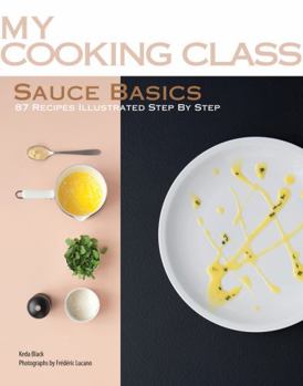 Sauce Basics: 87 Recipes Illustrated Step by Step - Book  of the My Cooking Class