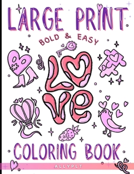 Paperback Large Print Bold & Easy Love Coloring Book: Cute Coloring Pages For Adults And Kids Book