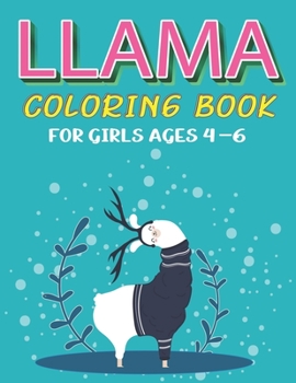 Llama Coloring Book for Girls Ages 4-6: A Fantastic Llama Coloring Activity Book, Best Gift For Girls who loves Llama