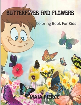 Butterflies and Flowers: Coloring Book For Kids, Cute Butterflies for Color, butterflies Activity for kids, Grils and Boys
