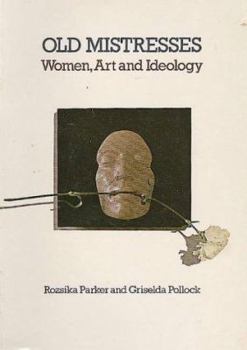 Paperback Old Mistresses: Women, Art and Ideology Book