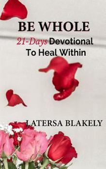 Paperback Be Whole: 21-Days Devotional to Heal Within Book