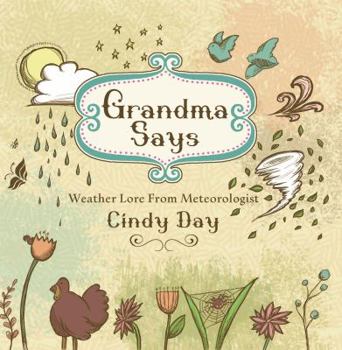 Hardcover Grandma Says: Weather Lore from Meteorologist Cindy Day Book