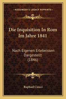 Paperback Die Inquisition In Rom Im Jahre 1841: Nach Eigenen Erlebeissen Dargestellt (1846) [German] Book