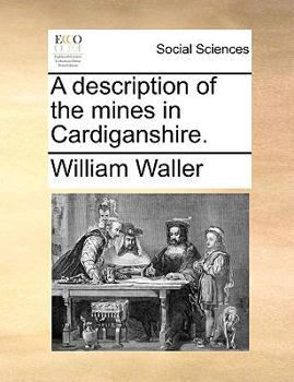 Paperback A Description of the Mines in Cardiganshire. Book