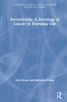 Hardcover Survivorship: A Sociology of Cancer in Everyday Life Book