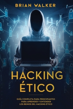 Paperback Hacking Ético: Guía completa para principiantes para aprender y entender los reinos del hacking ético (Libro En Español/Ethical Hacki [Spanish] Book