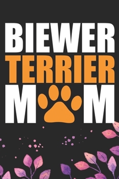 Biewer Terrier Mom: Cool Biewer Terrier Dog Mom Journal Notebook - Biewer Terrier Puppy Lover Gifts – Funny Biewer Terrier Mum Notebook - Biewer Terrier Owner Gifts. 6 x 9 in 120 pages