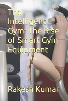 The Intelligent Gym: The Rise of Smart Gym Equipment