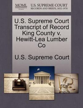 Paperback U.S. Supreme Court Transcript of Record King County V. Hewitt-Lea Lumber Co Book