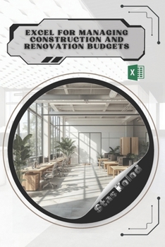 Excel for Managing Construction and Renovation Budgets: Your Road from Novice to Skilled Professional