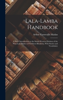 Hardcover Lala-Lamba Handbook: A Short Introduction to the South-Western Division of the Wisa-Lala Dialect of Northern Rhodesia, With Stories and Voc Book