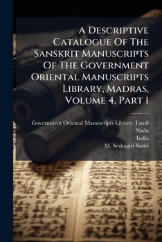 A Descriptive Catalogue of the Sanskrit Manuscripts of the Government Oriental Manuscripts Library, Madras, Volume 4, Part 1