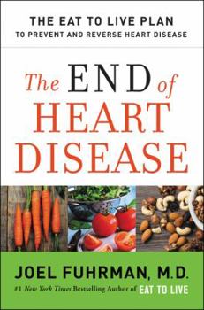 Hardcover The End of Heart Disease: The Eat to Live Plan to Prevent and Reverse Heart Disease Book