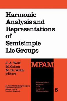 Hardcover Harmonic Analysis and Representations of Semisimple Lie Groups: Lectures Given at the NATO Advanced Study Institute on Representations of Lie Groups a Book