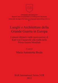 Luoghi e architetture della Grande Guerra in Europa: I sistemi difensivi dalle teorizzazioni di Karl von Clausewitz alla realtà della Prima Guerra Mondiale