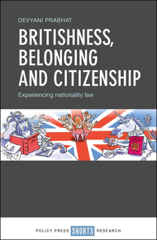 Hardcover Britishness, Belonging and Citizenship: Experiencing Nationality Law Book