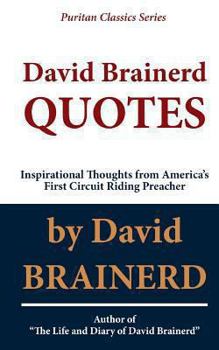 Paperback David Brainerd QUOTES: Inspirational Thoughts From America's First Circuit Riding Preacher Book