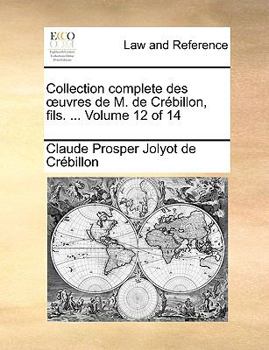 Paperback Collection Complete Des Uvres de M. de Crbillon, Fils. ... Volume 12 of 14 [French] Book