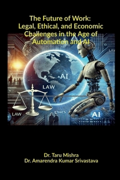 The Future of Work: Legal, Ethical, Economic Challenges in the Age of Automation and AI