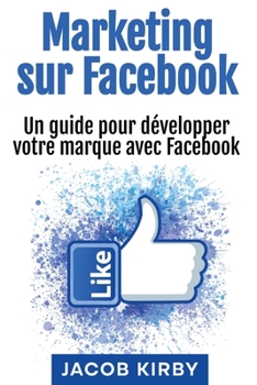 Paperback Marketing sur Facebook: Un guide pour développer votre marque avec Facebook [French] Book