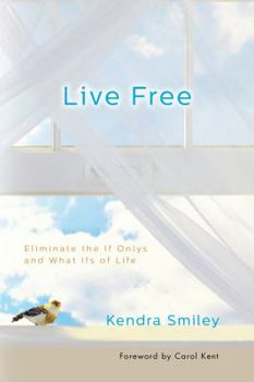 Paperback Live Free: Eliminate the If Onlys and What Ifs of Life Book