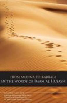 From Medina to Karbala In The Words of Imam al-Husayn: In The Words Of Imam Al Husayn