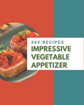 Paperback 365 Impressive Vegetable Appetizer Recipes: A Vegetable Appetizer Cookbook that Novice can Cook Book