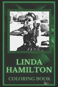 Paperback Linda Hamilton Coloring Book: Spark Curiosity and Explore The World of Linda Hamilton Book