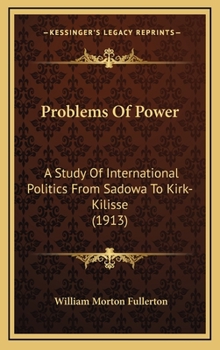 Hardcover Problems of Power: A Study of International Politics from Sadowa to Kirk-Kilisse (1913) Book