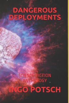 DANGEROUS DEPLOYMENTS: SCIENCE FICTION ANTHOLOGY