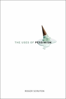 Hardcover The Uses of Pessimism: And the Danger of False Hope Book