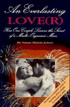 An Everlasting Lover: How One Couple Learns the Secret of A Multi-Orgasmic Man