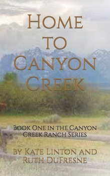 Paperback Home to Canyon Creek: Book One in the Canyon Creek Ranch Series Book