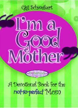 Paperback I'm a Good Mother: Affirmations for the Not-So-Perfect Mom Book