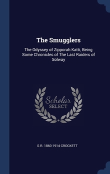 Hardcover The Smugglers: The Odyssey of Zipporah Katti, Being Some Chronicles of The Last Raiders of Solway Book