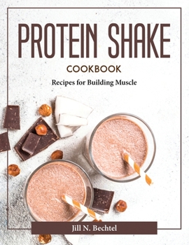 Paperback Protein Shake Cookbook: Recipes for Building Muscle Book