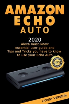 Paperback Amazon Echo Auto: Alexa essential user guide and Tips and Tricks you have to know to use your Echo Auto Book