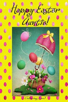 Paperback Happy Easter Auntie! (Coloring Card): (Personalized Card) Inspirational Easter & Spring Messages, Wishes, & Greetings! Book