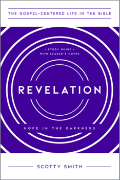 Revelation: Hope in the Darkness, Study Guide with Leader's Notes - Book  of the Gospel-Centered Life in the Bible