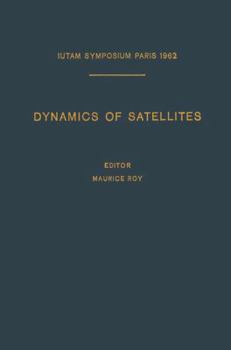 Paperback Dynamics of Satellites / Dynamique Des Satellites: Symposium Paris, May 28-30, 1962 / Symposium Paris, 28-30 Mai 1962 Book