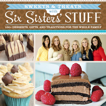 Paperback Sweets & Treats with Six Sisters' Stuff: 100+ Desserts, Gift Ideas, and Traditions for the Whole Family Book
