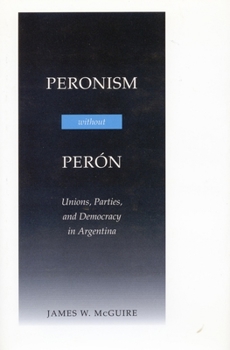 Paperback Peronism Without Perón: Unions, Parties, and Democracy in Argentina Book