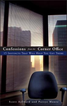 Hardcover Confessions from the Corner Office: 15 Instincts That Will Help You Get There Book