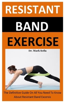 Paperback Resistant Band Exercise: The Definitive Guide On All You Need To Know About Resistant Band Exercises Book