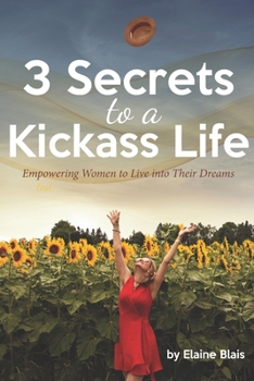 Paperback 3 Secrets to a Kickass Life: Empowering Women to Live into Their Dreams Book