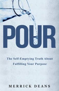 Paperback Pour: The Self-Emptying Truth About Fulfilling Your Purpose Book