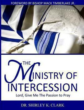 Paperback The Ministry of Intercession: Lord, Give Me The Passion To Pray Book